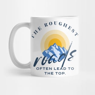 The roughest roads often lead to the top Mug